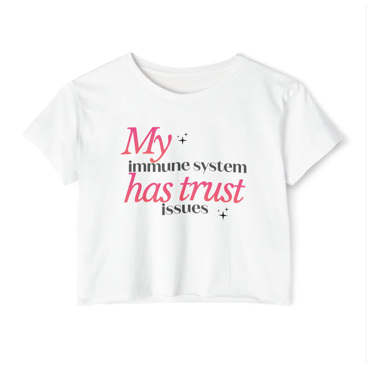 "My Immune System Has Trust Issues" Crop Tee